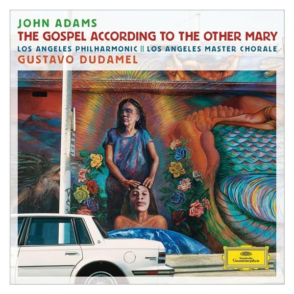 Adams: The Gospel According To The Other Mary | John Adams, Gustavo Dudamel