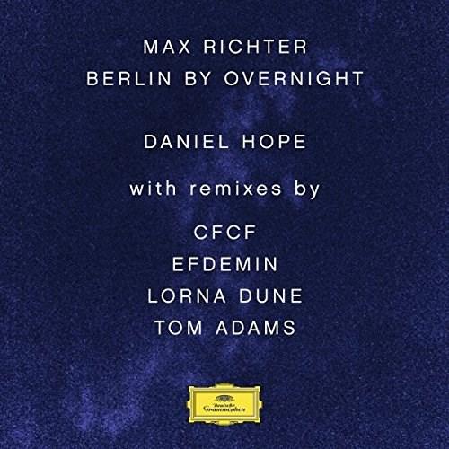 Max Richter: Berlin by Overnight Vinyl | Daniel Hope, Jochen Carls, Max Richter, CFCF, Efdemin, Lorna Dune, Tom Adams