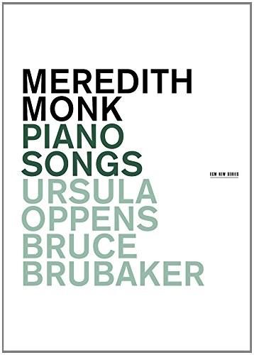 Meredith Monk: Piano Songs | Meredith Monk, Ursula Oppens, Bruce Brubaker