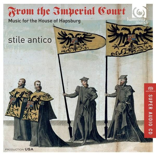 From the Imperial Court - Music for the House of Hapsburg | Josquin Desprez, Stile Antico, Heinrich Isaac