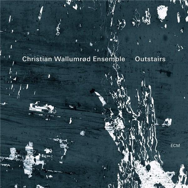 Outstairs | Christian Wallumrod Ensemble