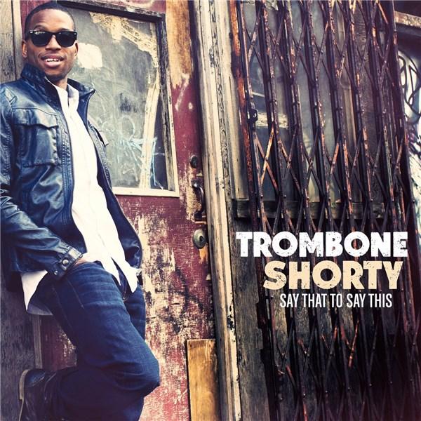 Say That To Say This | Trombone Shorty