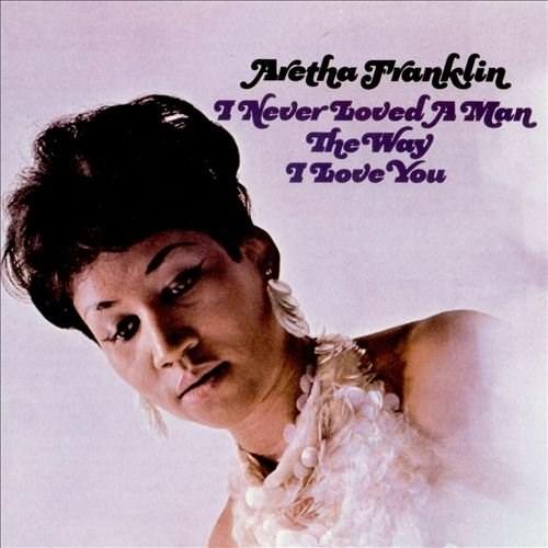I Never Loved A Man The Way I Love You - Vinyl | Aretha Franklin