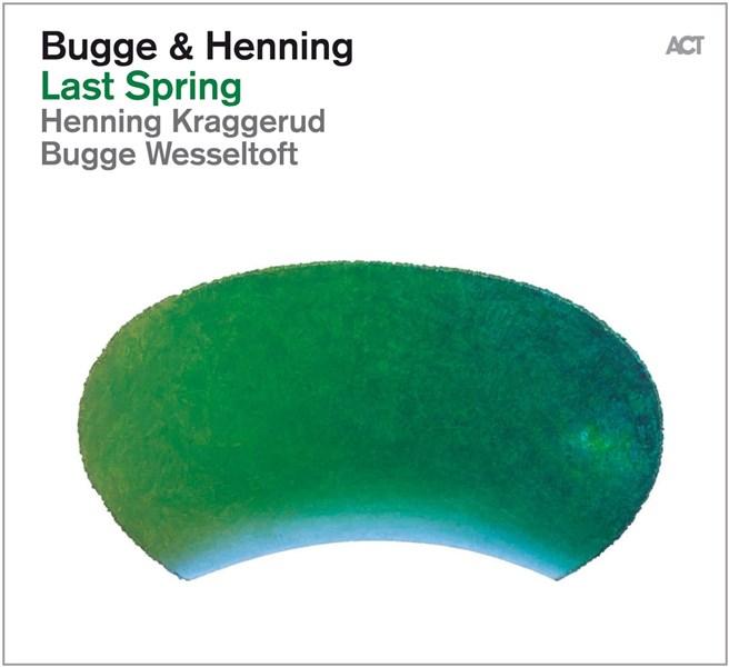 Last Spring | Bugge Wesseltoft, Henning Kraggerud