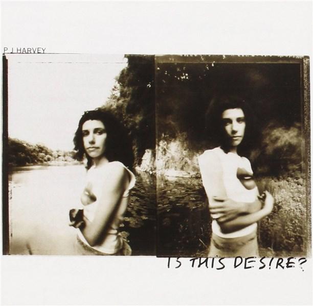 Is This Desire? | PJ Harvey