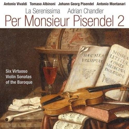 Per Monsieur Pisendel 2 - Vivaldi, Albinoni, Pisendel & Montanari | La Serenissima, Adrian Chandler