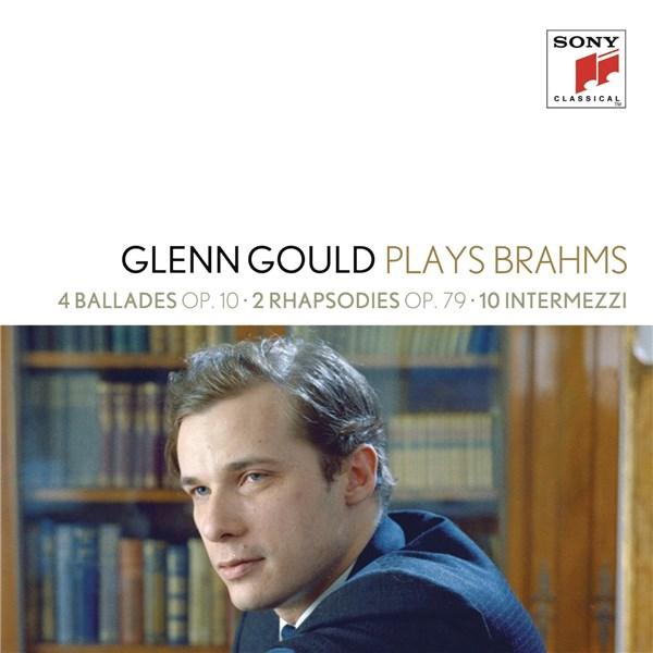 Glenn Gould Plays Brahms: 4 Ballades Op. 10; 2 Rhapsodies Op. 79; 10 Intermezzi | Glenn Gould