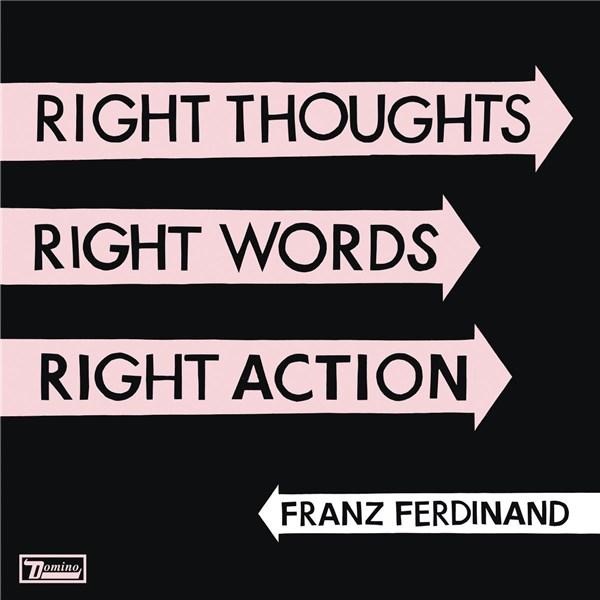 Right Thoughts, Right Words, Right Action | Franz Ferdinand Action poza noua