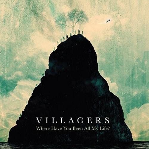 Where Have You Been All My Life | Villagers