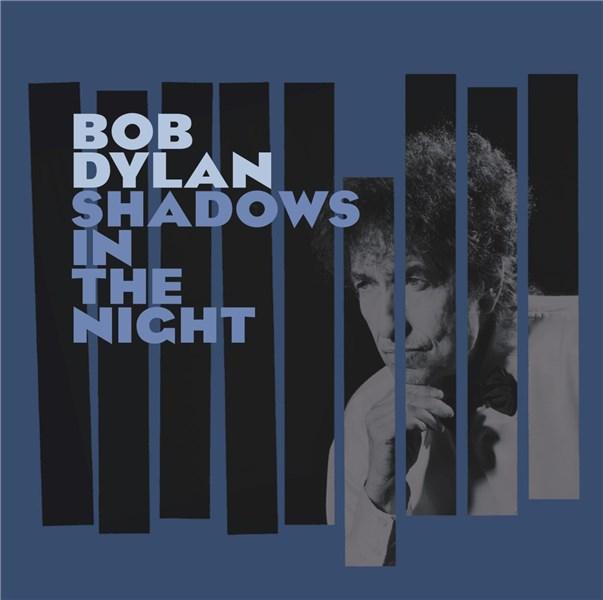 Shadows In The Night | Bob Dylan Bob poza noua