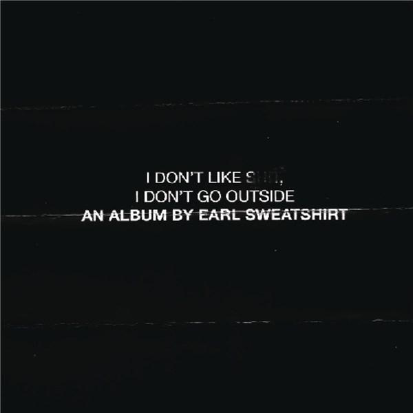 I Don't Like Shit - I Don't Go Outside | Earl Sweatshirt