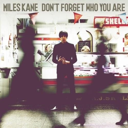 Don\'t Forget Who You Are | Miles Kane