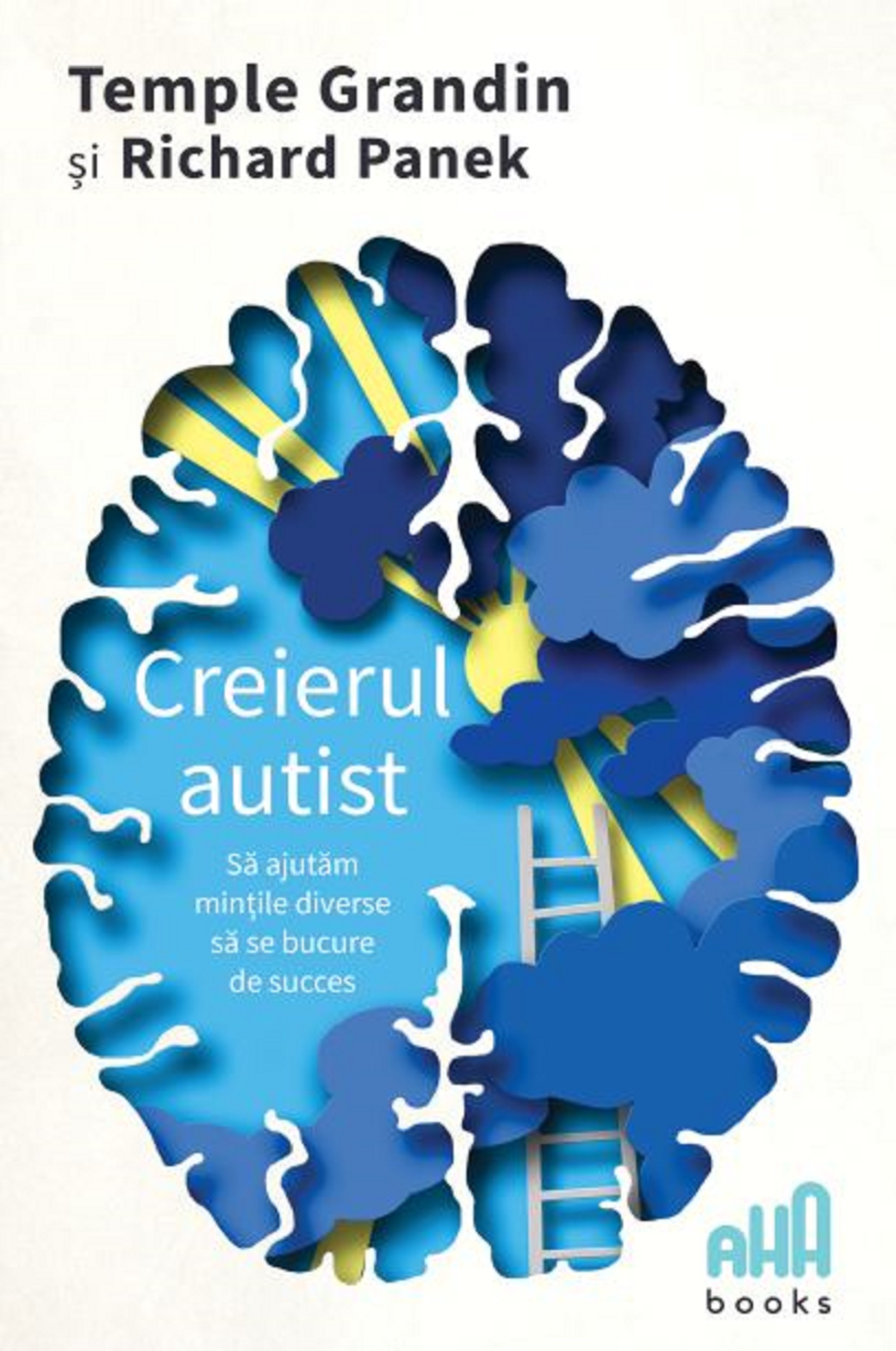 Creierul autist | Temple Grandin, Richard Panek AHA Books Carte