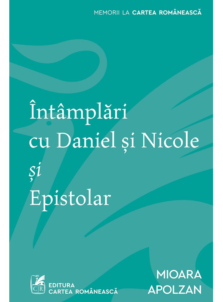 Intamplari cu Daniel si Nicole si Epistolar | Mioara Apolzan ART Biografii, memorii, jurnale