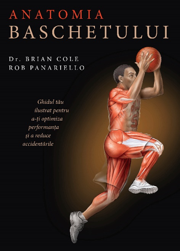 Anatomia baschetului | Dr. Brian Cole, Rob Panariello carturesti.ro imagine 2022 cartile.ro