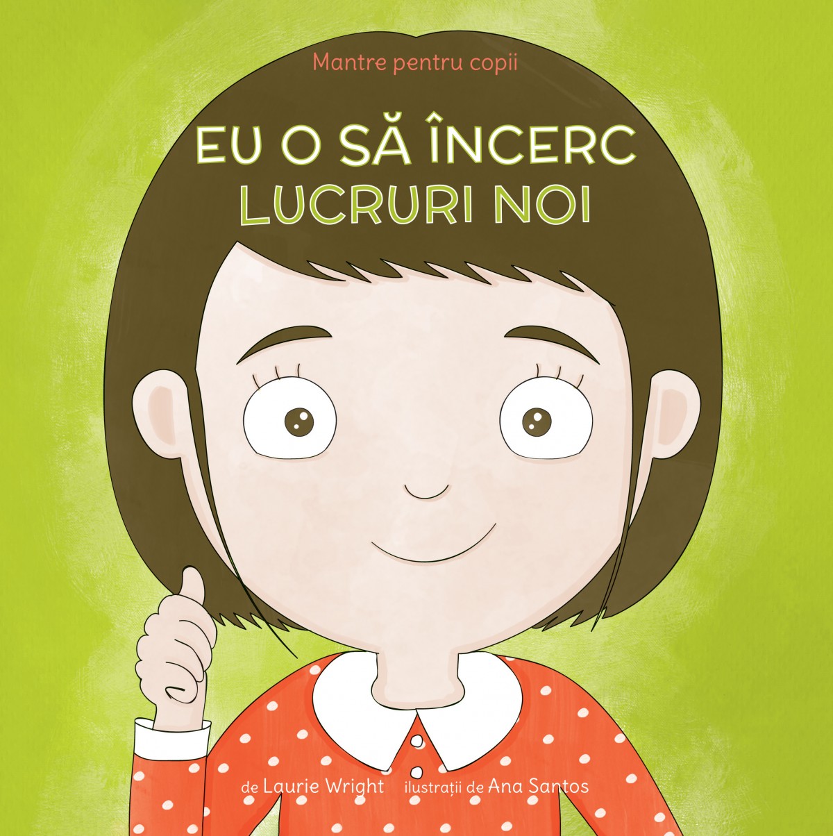 Mantre pentru copii – Eu o sa incerc lucruri noi | Laurie N. Wright carturesti.ro