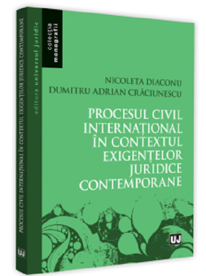 Procesul civil international in contextul exigentelor juridice contemporane | Adrian Dumitru, Nicoleta Diaconu carturesti.ro Carte
