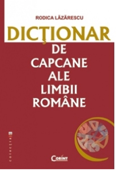 Dictionar de capcane ale limbii romane | Rodica Lazarescu carturesti.ro Carte