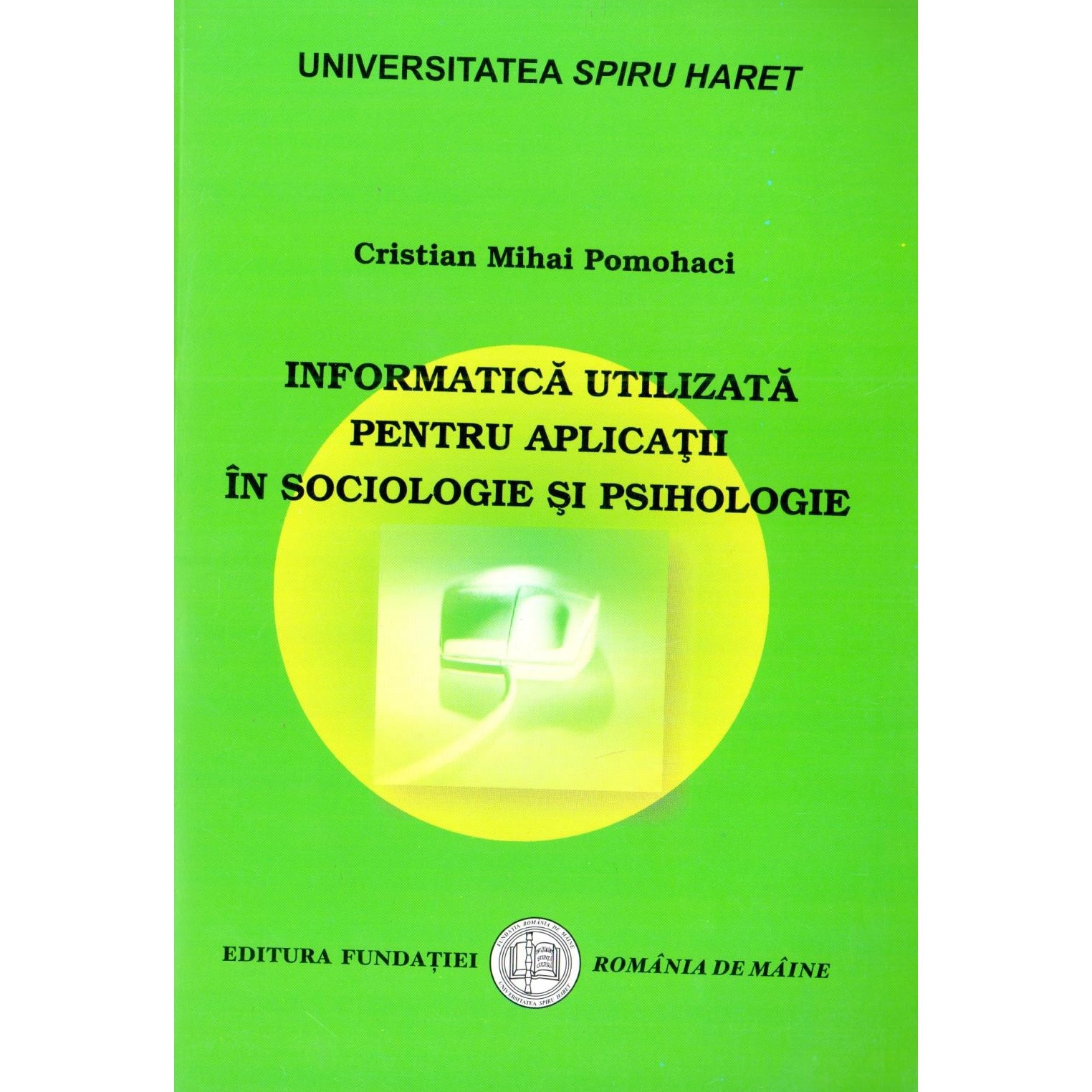 Informatica utilizata pentru aplicatii in sociologie si psihologie | Cristian Mihai Pomohaci