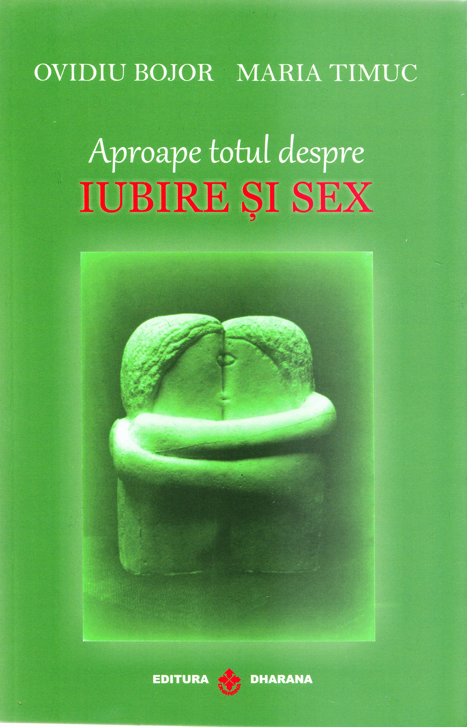 Aproape totul despre iubire si sex | Ovidiu Bojor, Maria Timuc De La Carturesti Carti Dezvoltare Personala 2023-10-01