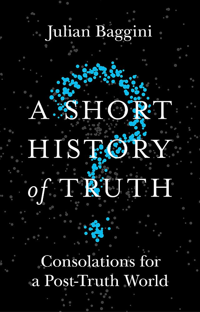 Vezi detalii pentru A Short History of Truth | Julian Baggini