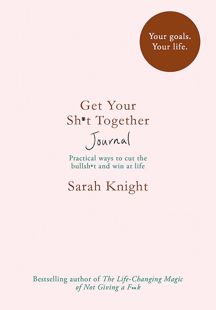 Get Your Sh*t Together Journal | Sarah Knight