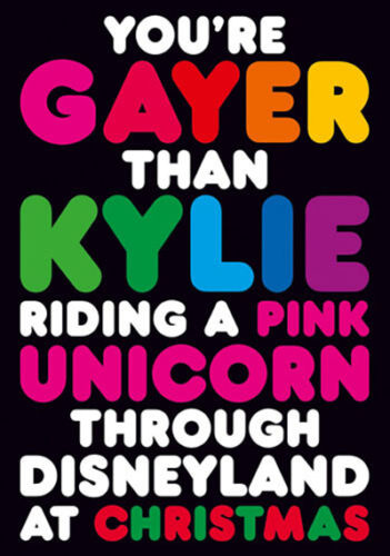 Felicitare_You\'Re Gayer Than Kylie Riding A Pink Unicorn Through....-Funny | Dean Morris Cards