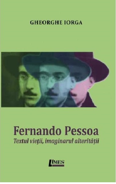 Fernando Pessoa. Textul vietii, imaginarul alteritatii | Gheorghe Iorga alteritatii imagine 2022