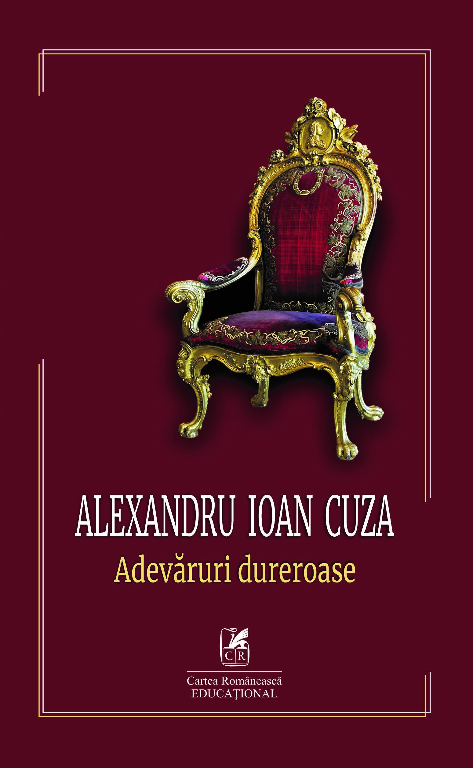 Adevaruri Dureroase | Alexandru Ioan Cuza Cartea Romaneasca educational Carte
