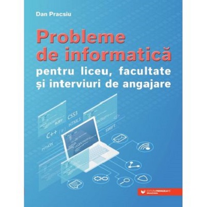 Probleme de informatica pentru liceu, facultate si interviuri de angajare | Dan Pracsiu carturesti.ro imagine 2022
