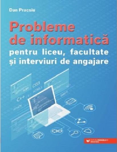 PDF Probleme de informatica pentru liceu, facultate si interviuri de angajare | Dan Pracsiu carturesti.ro Scolaresti