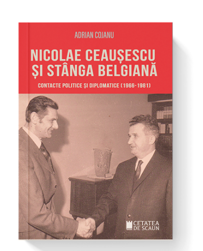 Nicolae Ceausescu si stanga belgiana | Adrian Cojanu carturesti.ro Carte