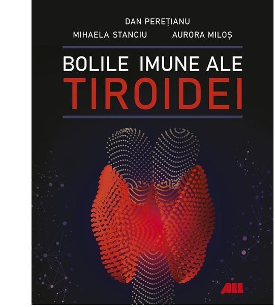 Bolile imune ale tiroidei | Dan Peretianu, Mihaela Stanciu, Aurora Milos ALL poza bestsellers.ro