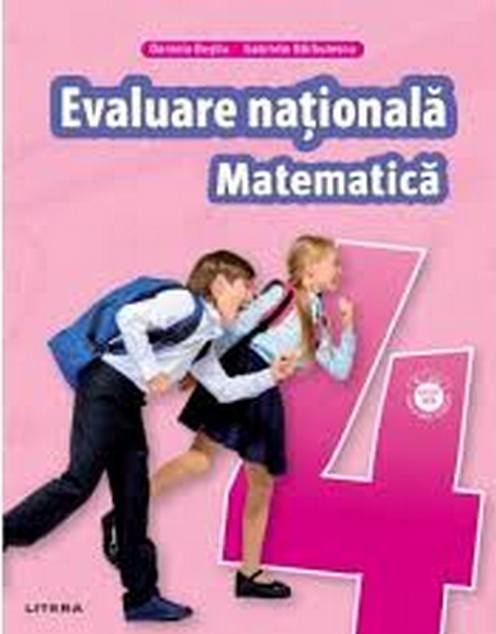 Teste pentru evaluarea nationala. Clasa a IV-a.Matematica | Daniela Besliu, Gabriela Barbulescu