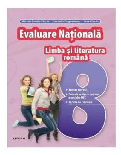 Evaluare Nationala. Limba si literatura romana. Clasa a VIII-a | Mihaela Daniela Cirstea, Alexandra Dragomirescu, Ileana Sanda
