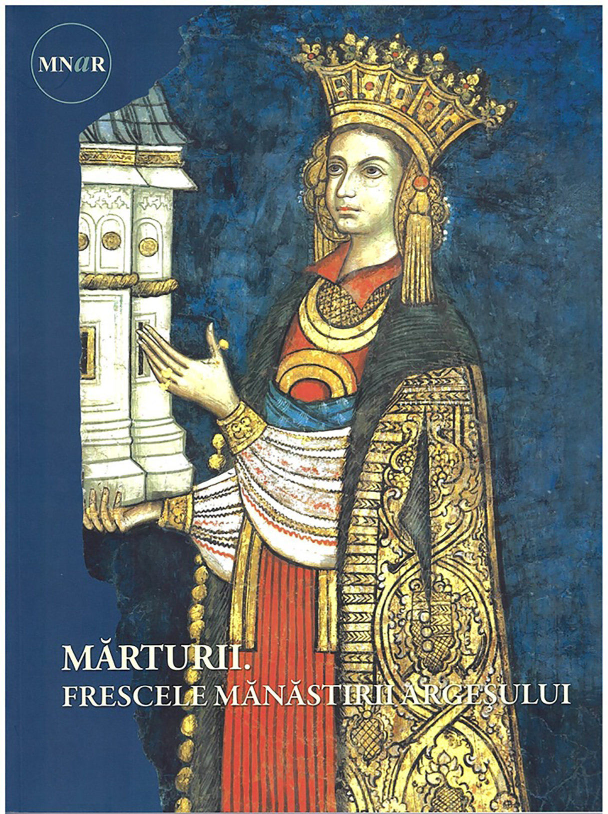 Marturii. Frescele Manastirii Argesului | Lucretia Patrascanu, Emanuela Cernea