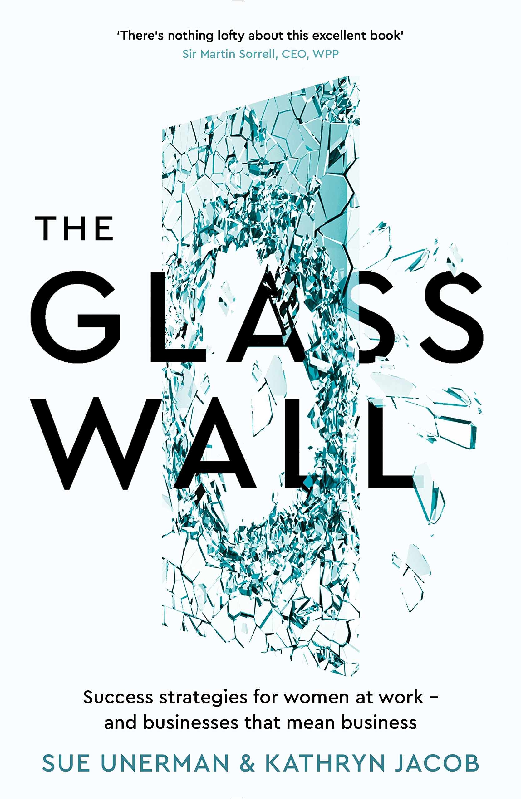 The Glass Wall: Success strategies for women at work and businesses that mean business | Sue Unerman, Kathryn Jacob