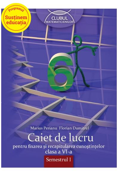 Caiet de lucru pentru fixarea si recapitularea cunostintelor, clasa a VI-a, semestrul I | Marius Perianu, Florian Dumitrel