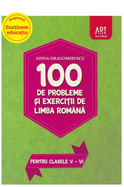 100 de probleme si exercitii de Limba Romana - pentru clasele V-VI | Adina Dragomirescu