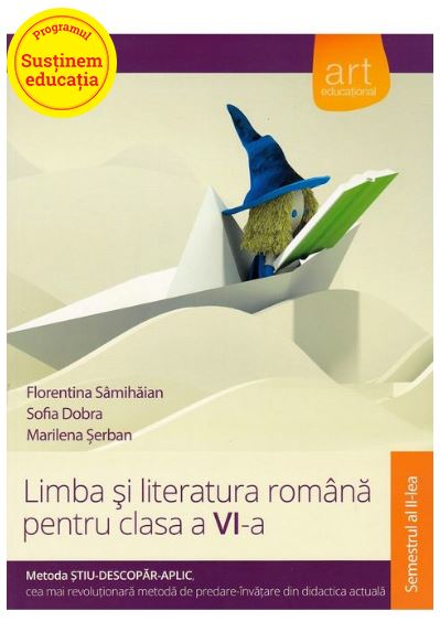 Limba si literatura romana. Clasa a VI-a. Semestrul II | Florentina Samihaian, Sofia Dobra, Marilena Serban​