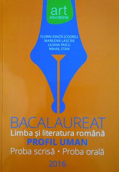 Bacalaureat Limba si Literatura romana Profil Uman, proba scrisa-proba orala | Florin Ionita, Liliana Paicu, Mihail Stan, Marilena Lascar