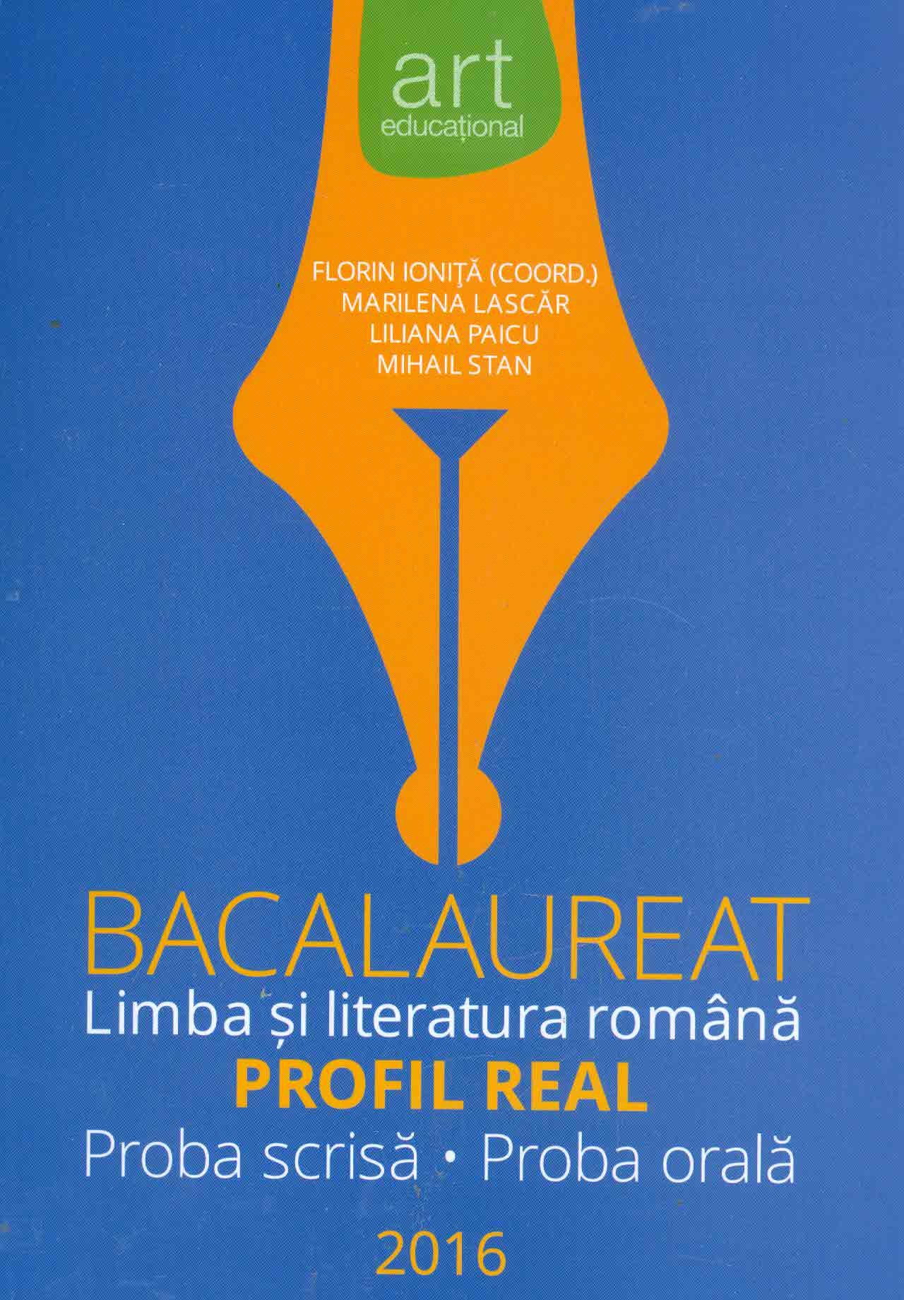 Bacalaureat Limba si Literatura romana Profil Real, proba scrisa-proba orala | Florin Ionita, Liliana Paicu, Mihail Stan, Marilena Lascar