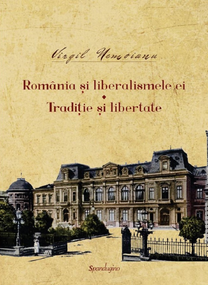 Romania si liberalismele ei. Traditie si libertate | Virgil Nemoianu Carte 2022