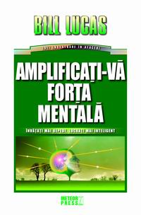 Amplificati-va forta mentala | Bill Lucas De La Carturesti Carti Dezvoltare Personala 2023-10-02