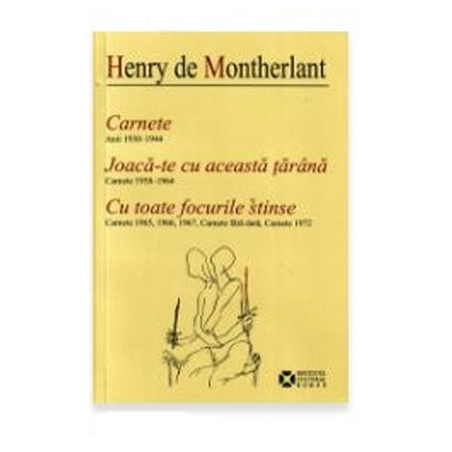 Carnete - Joaca-te cu aceasta tarana | Henry de Montherlant