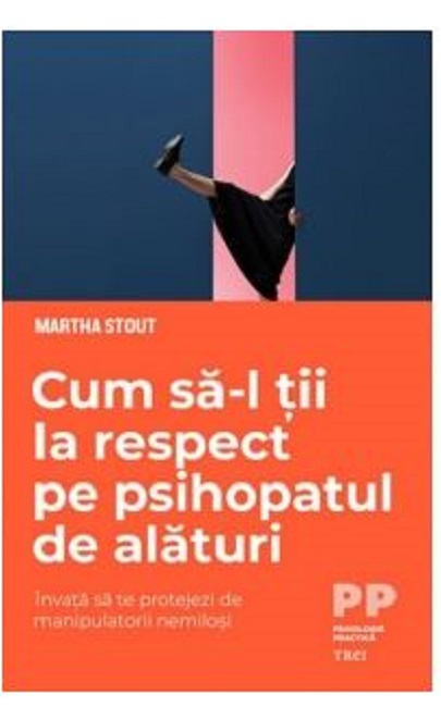 Cum sa-l tii la respect pe psihopatul de alaturi | Martha Stout carturesti.ro imagine 2022