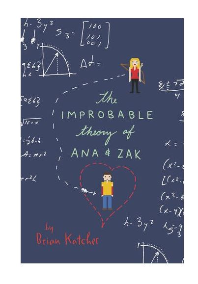 The Improbable Theory of Ana and Zak | Brian Katcher