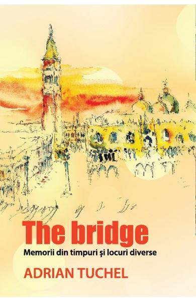 The Bridge | Adrian Tuchel carturesti.ro Biografii, memorii, jurnale