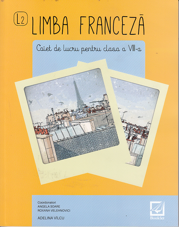 Limba franceza - caiet de lucru pentru clasa a VIII-a | Adelina Vilcu, Angela Soare, Roxana Veleanovici