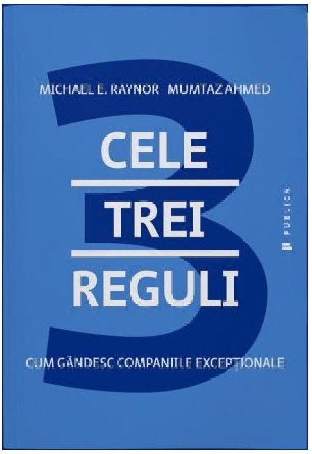 Cele trei reguli | Michael E. Raynor, Mumtaz Ahmed​ carturesti.ro poza bestsellers.ro